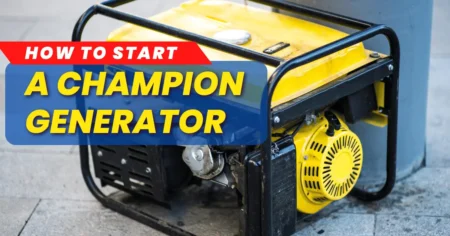 How to Start a Champion Generator: Effortless Ignition Tips