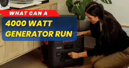 What Can a 4000 Watt Generator Run: Essential Guide